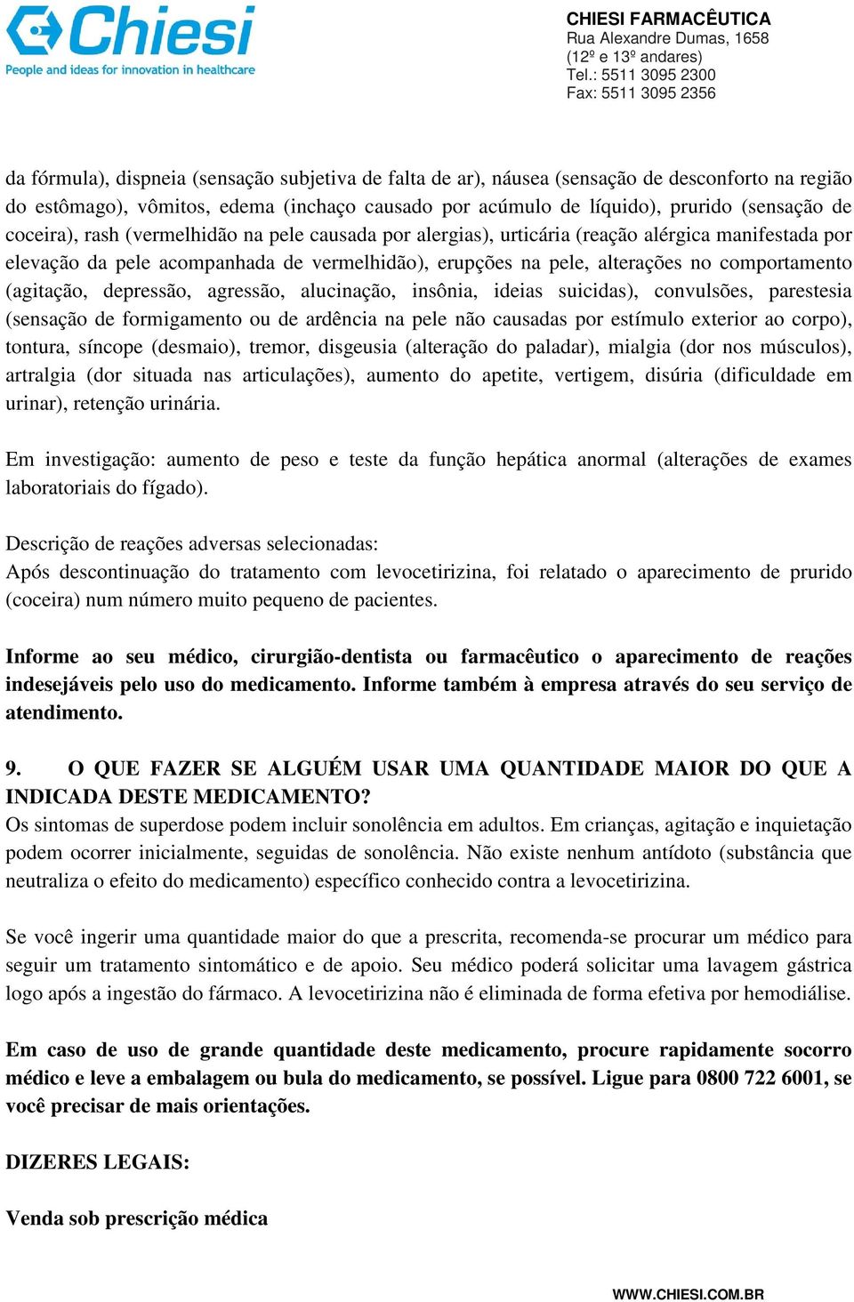 (agitação, depressão, agressão, alucinação, insônia, ideias suicidas), convulsões, parestesia (sensação de formigamento ou de ardência na pele não causadas por estímulo exterior ao corpo), tontura,