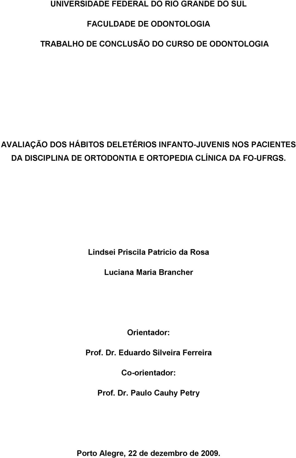 ORTOPEDIA CLÍNICA DA FO-UFRGS. Lindsei Priscila Patricio da Rosa Luciana Maria Brancher Orientador: Prof.