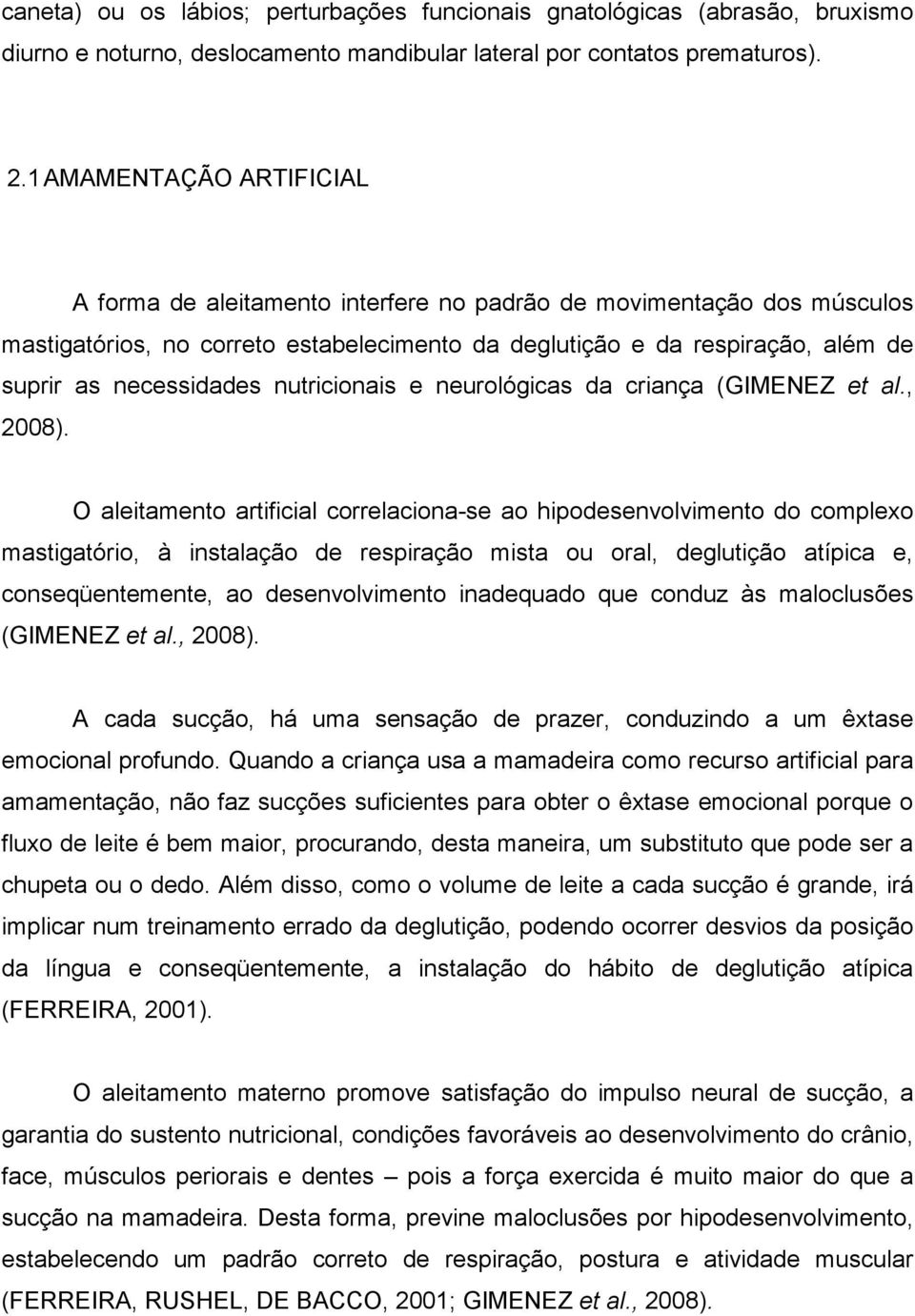 necessidades nutricionais e neurológicas da criança (GIMENEZ et al., 2008).