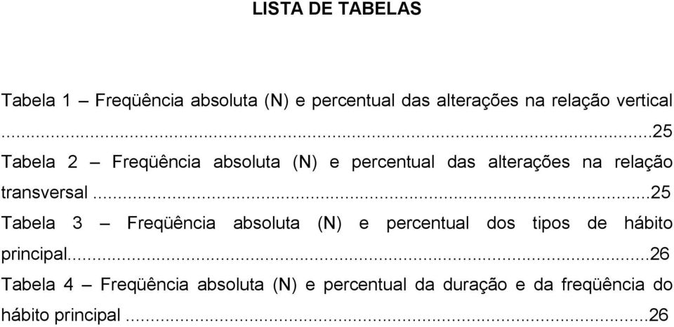 ..25 Tabela 2 Freqüência absoluta (N) e percentual das alterações na relação transversal.