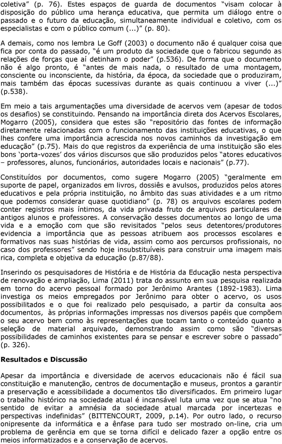 coletivo, com os especialistas e com o público comum (...) (p. 80).