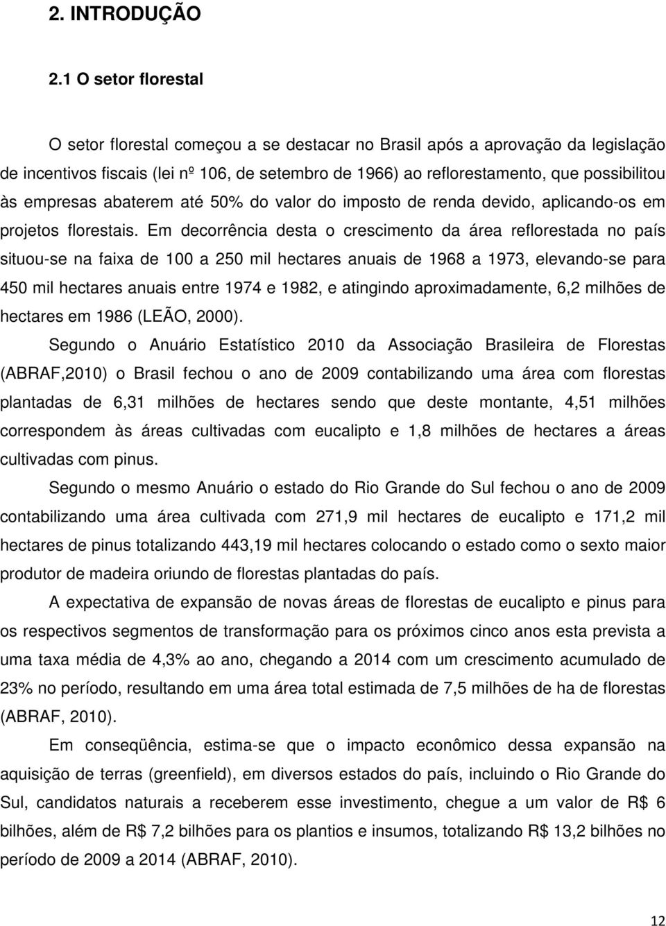 empresas abaterem até 50% do valor do imposto de renda devido, aplicando-os em projetos florestais.