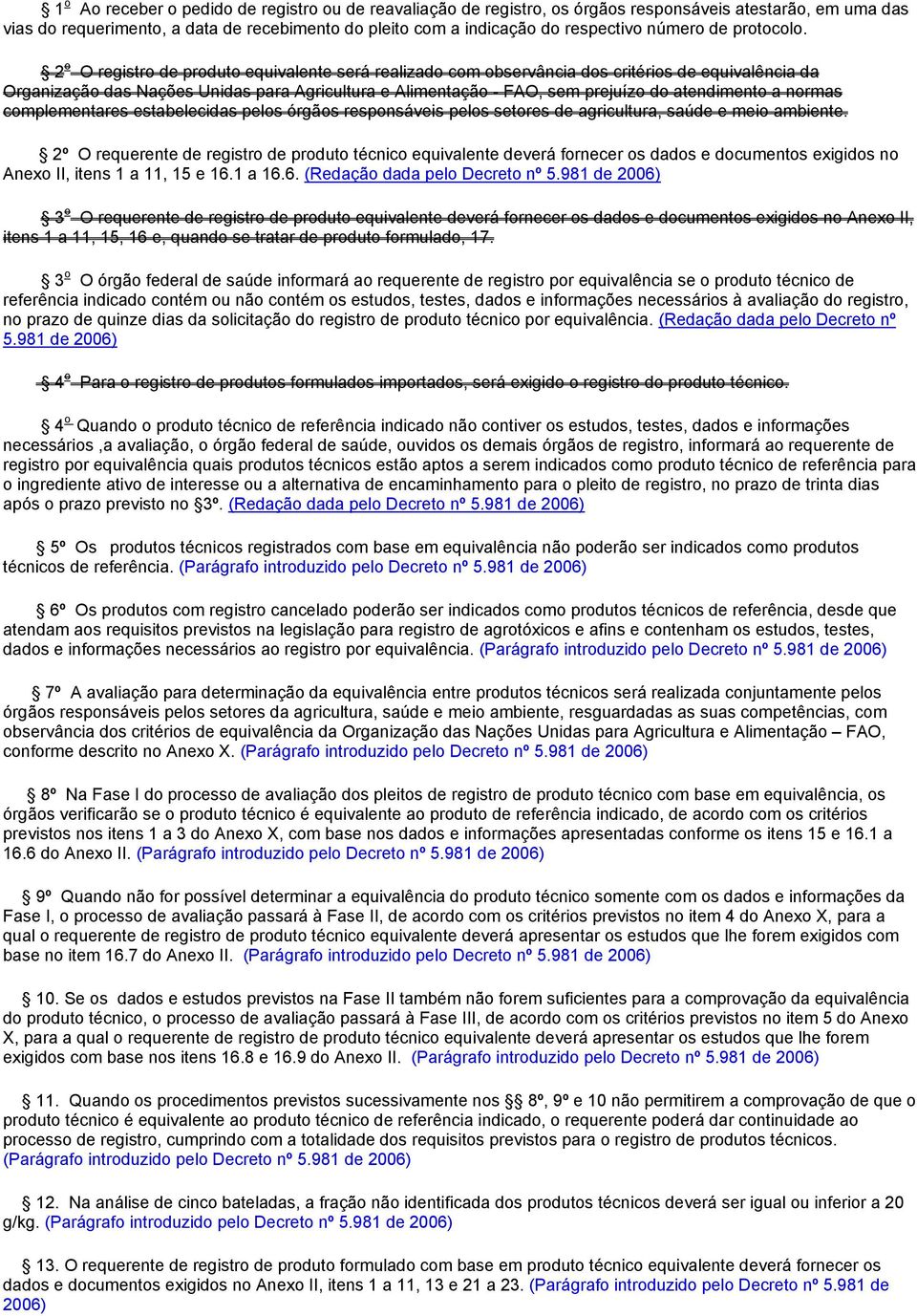 2 o O registro de produto equivalente será realizado com observância dos critérios de equivalência da Organização das Nações Unidas para Agricultura e Alimentação - FAO, sem prejuízo do atendimento a