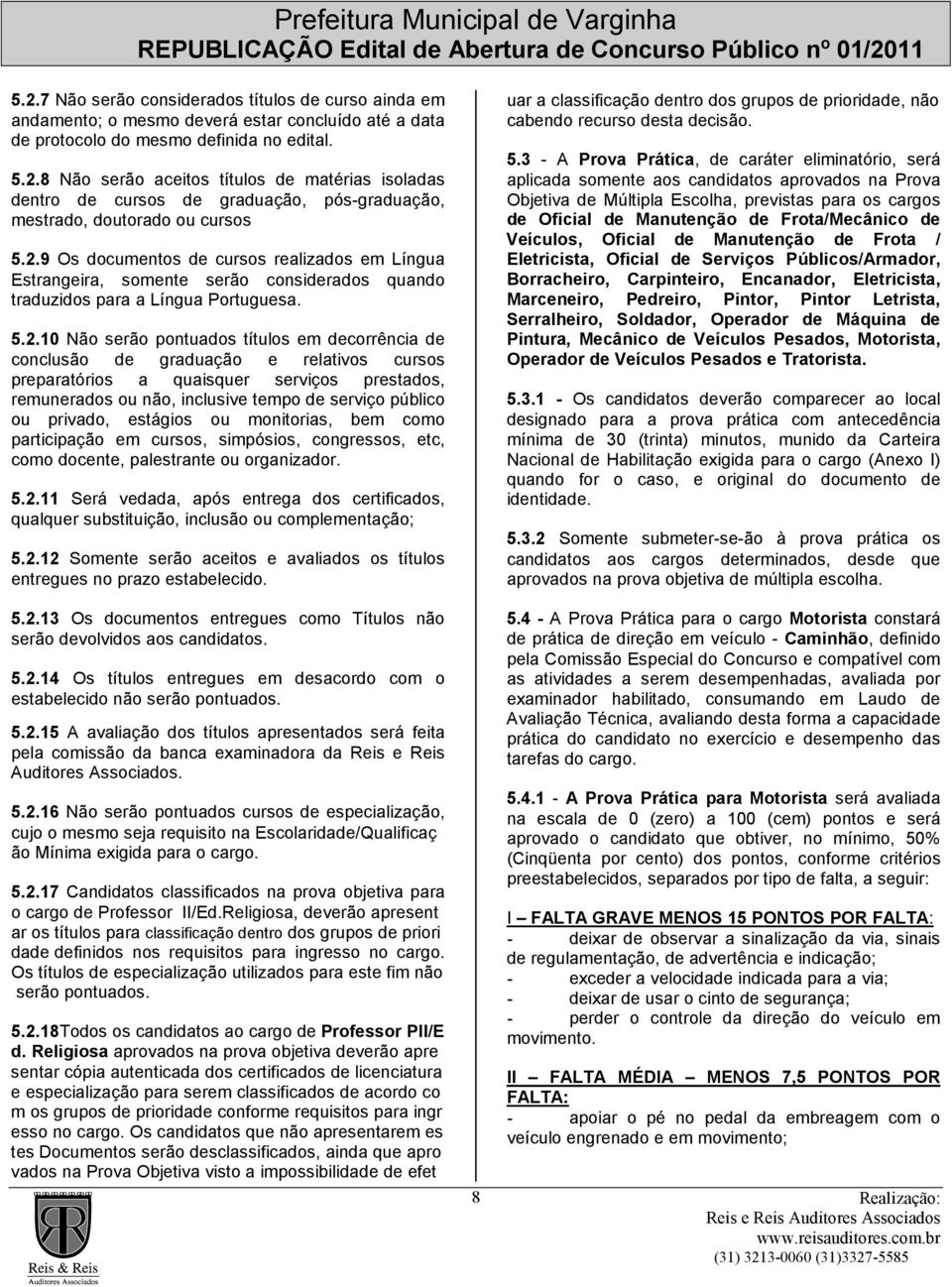 graduação e relativos cursos preparatórios a quaisquer serviços prestados, remunerados ou não, inclusive tempo de serviço público ou privado, estágios ou monitorias, bem como participação em cursos,