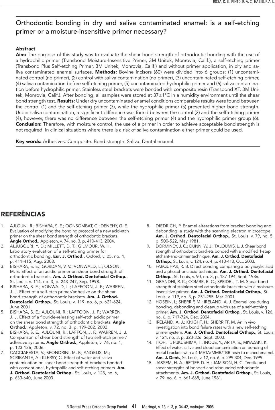 Monrovia, Calif.), a self-etching primer (Transbond Plus Self-etching Primer, 3M Unitek, Monrovia, Calif.) and without primer application, in dry and saliva contaminated enamel surfaces.