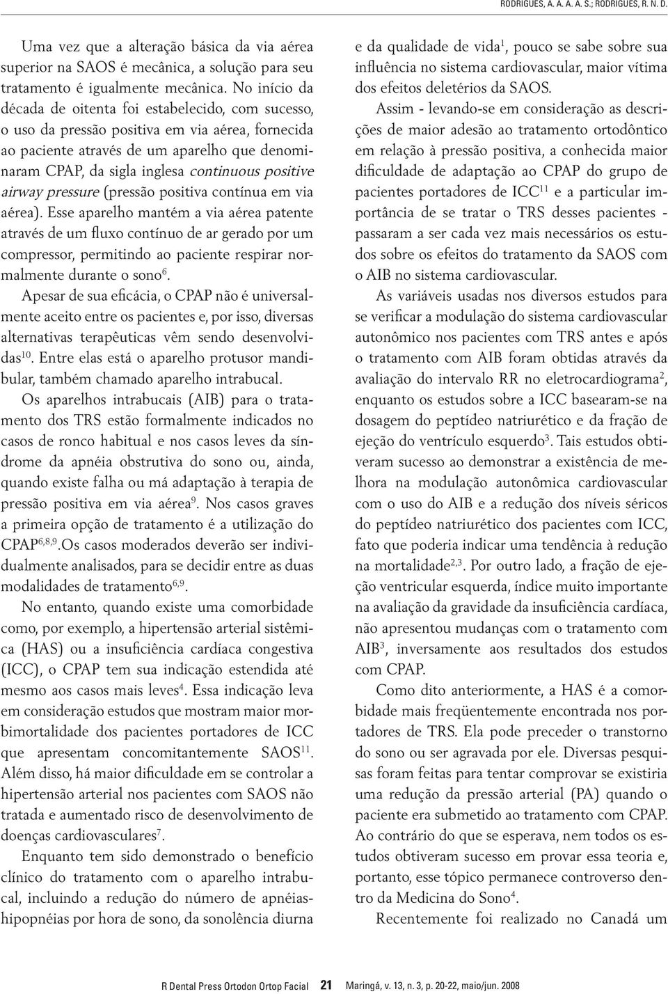 positive airway pressure (pressão positiva contínua em via aérea).