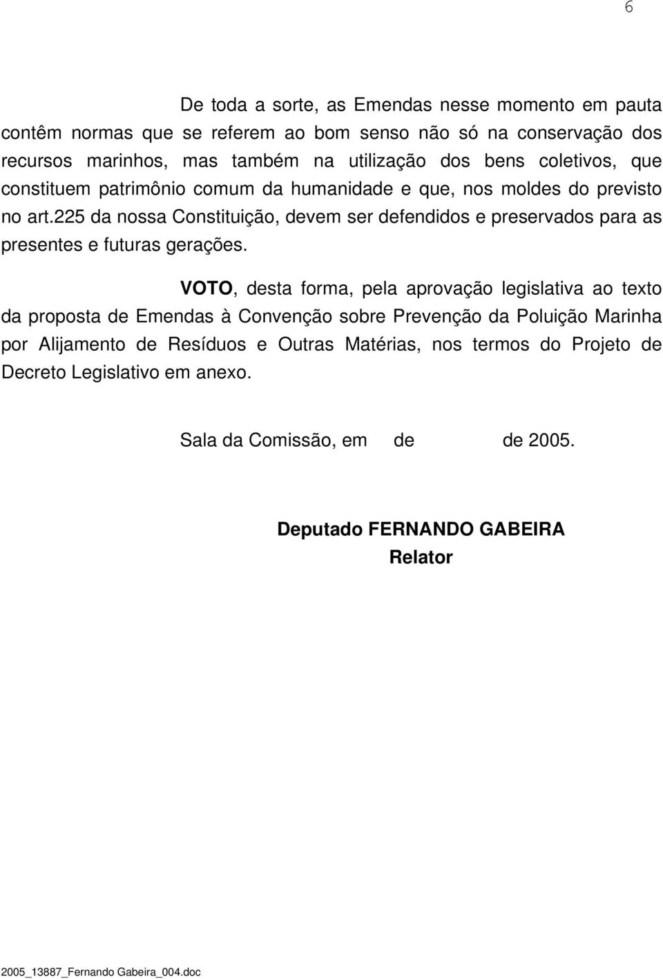 225 da nossa Constituição, devem ser defendidos e preservados para as presentes e futuras gerações.