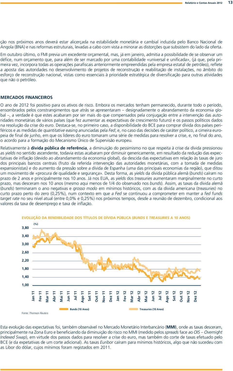 Em outubro último, o FMI previa um excedente orçamental, mas, já em janeiro, admitia a possibilidade de se observar um défice, num orçamento que, para além de ser marcado por uma contabilidade