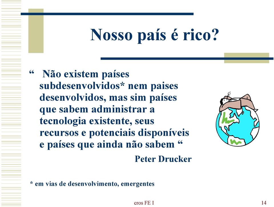 sim países que sabem administrar a tecnologia existente, seus