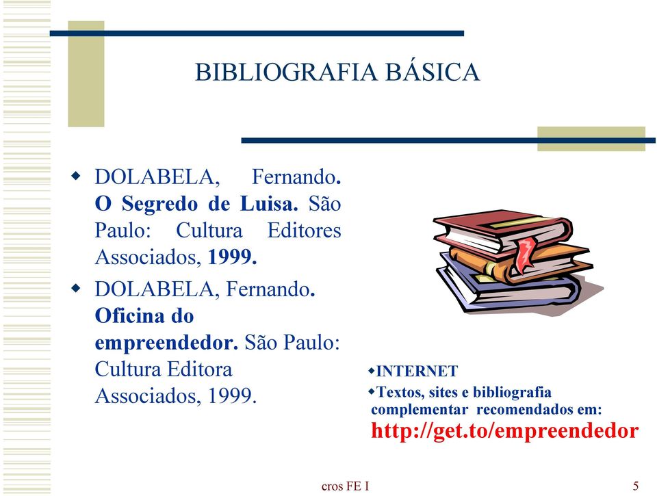 Oficina do empreendedor. São Paulo: Cultura Editora Associados, 1999.