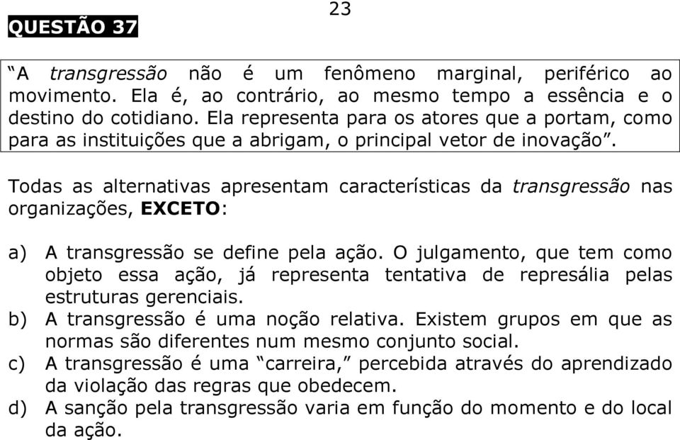 Todas as alternativas apresentam características da transgressão nas organizações, EXCETO: a) A transgressão se define pela ação.