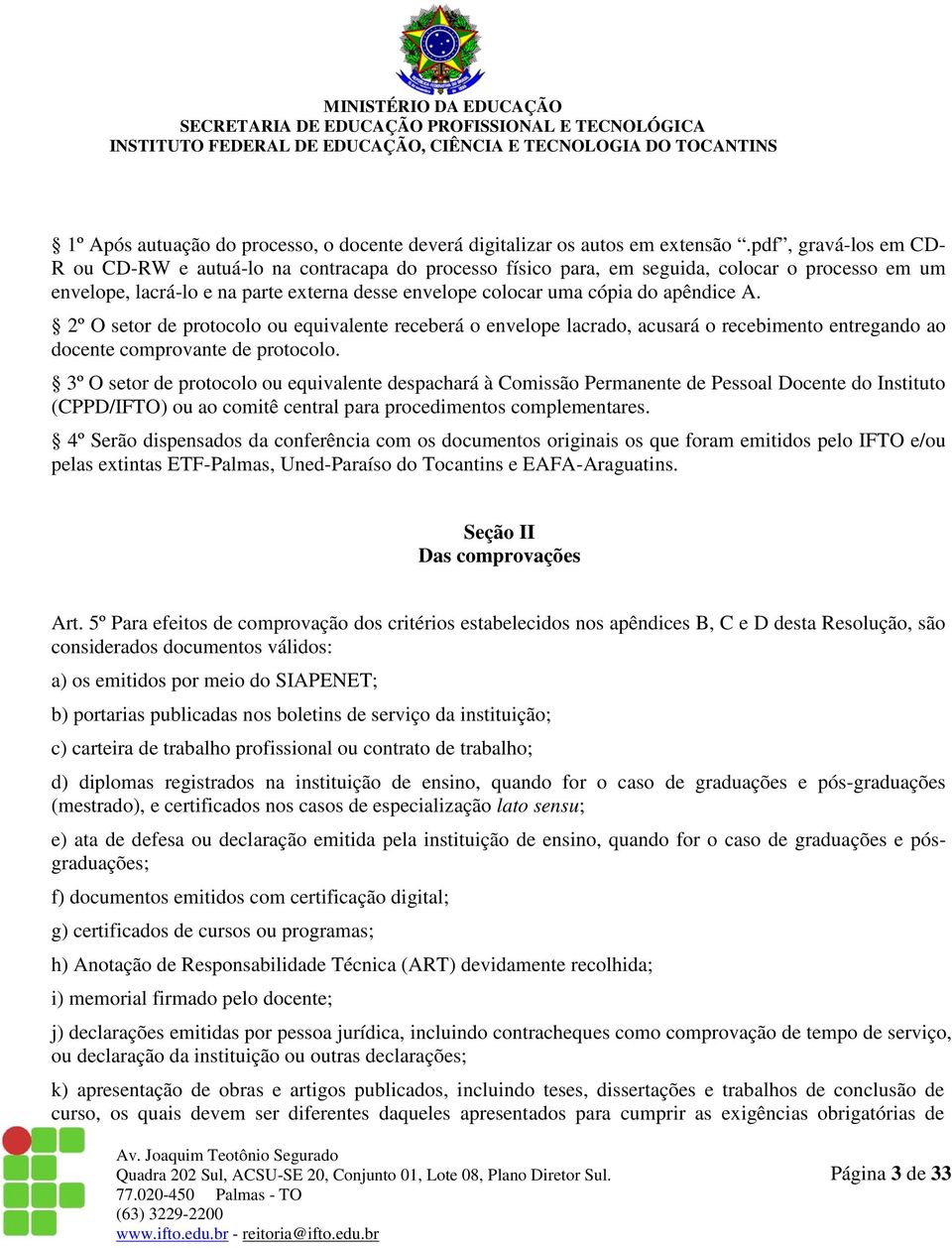 apêndice A. 2º O setor de protocolo ou equivalente receberá o envelope lacrado, acusará o recebimento entregando ao docente comprovante de protocolo.