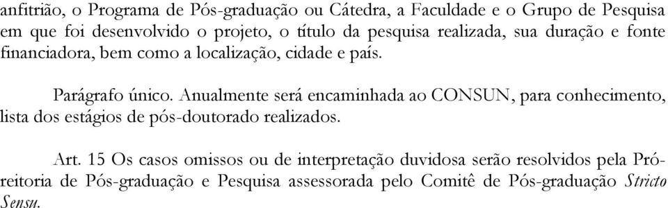 Anualmente será encaminhada ao CONSUN, para conhecimento, lista dos estágios de pós-doutorado realizados. Art.