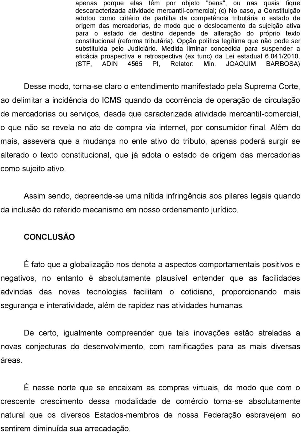 Opção política legítima que não pode ser substituída pelo Judiciário. Medida liminar concedida para suspender a eficácia prospectiva e retrospectiva (ex tunc) da Lei estadual 6.041/2010.