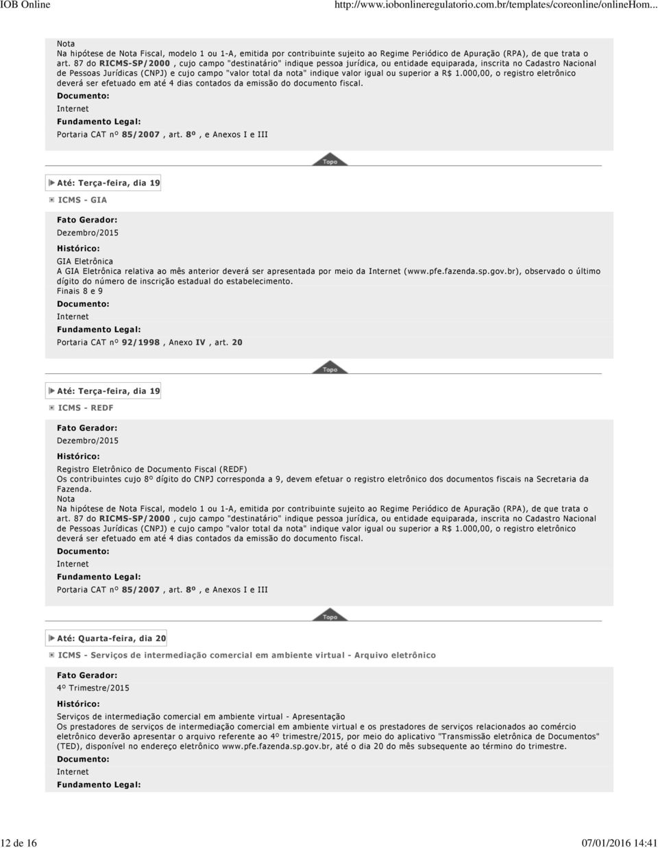 igual ou superior a R$ 1.000,00, o registro eletrônico deverá ser efetuado em até 4 dias contados da emissão do documento fiscal.