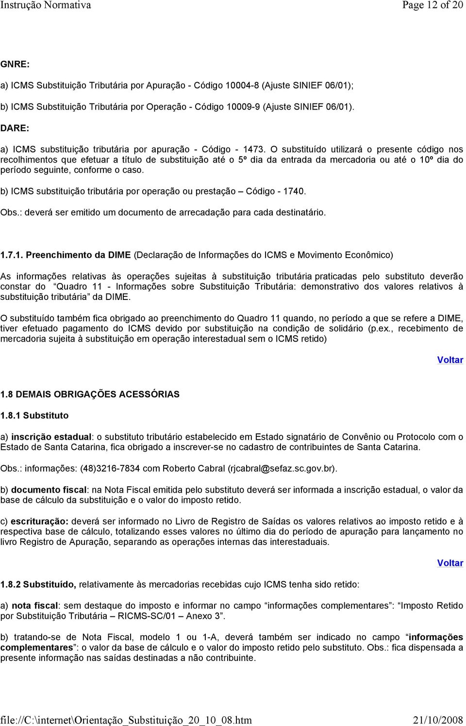 O substituído utilizará o presente código nos recolhimentos que efetuar a título de substituição até o 5º dia da entrada da mercadoria ou até o 10º dia do período seguinte, conforme o caso.