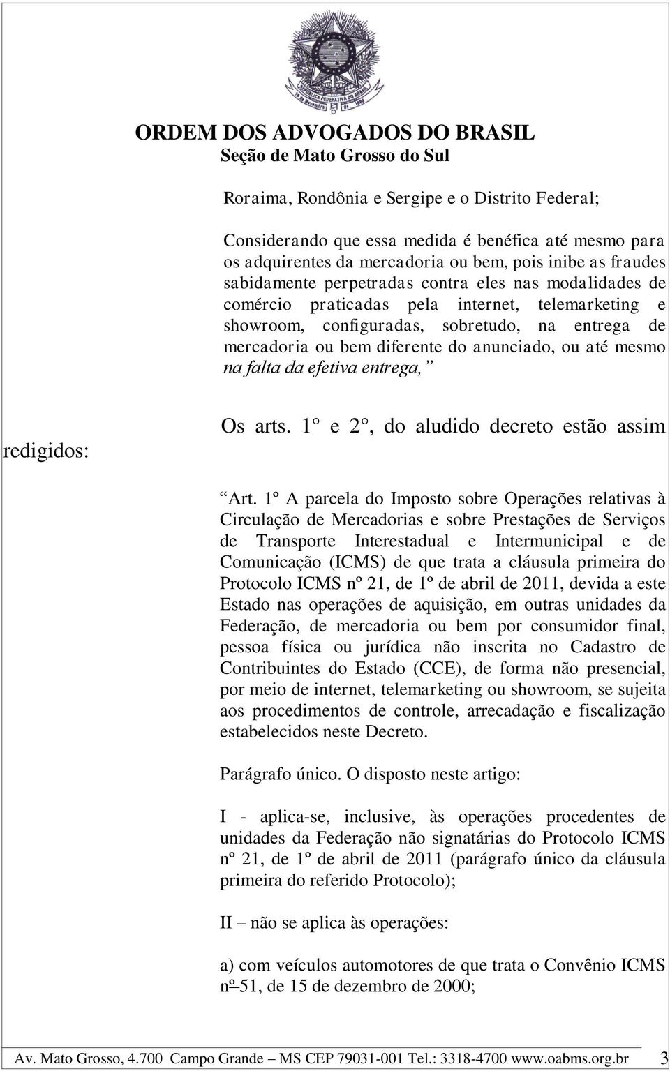 entrega, redigidos: Os arts. 1 e 2, do aludido decreto estão assim Art.