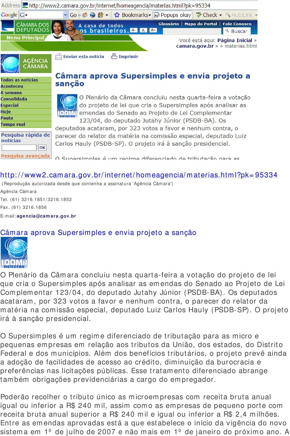 br Câmara aprova Supersimples e envia projeto a sanção O Plenário da Câmara concluiu nesta quarta-feira a votação do projeto de lei que cria o Supersimples após analisar as emendas do Senado ao