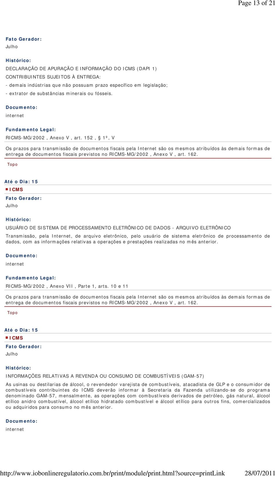 152, 1º, V Os prazos para transmissão de documentos fiscais pela Internet são os mesmos atribuídos às demais formas de entrega de documentos fiscais previstos no R-MG/2002, Anexo V, art. 162.