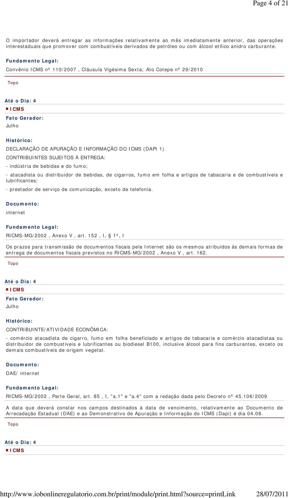 Convênio nº 110/2007, Cláusula Vigésima Sexta; Ato Cotepe nº 29/2010 Até o Dia: 4 DECLARAÇÃO DE APURAÇÃO E INFORMAÇÃO DO (DAPI 1) CONTRIBUINTES SUJEITOS À ENTREGA: - indústria de bebidas e do fumo; -