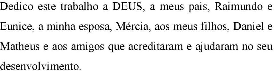 aos meus filhos, Daniel e Matheus e aos