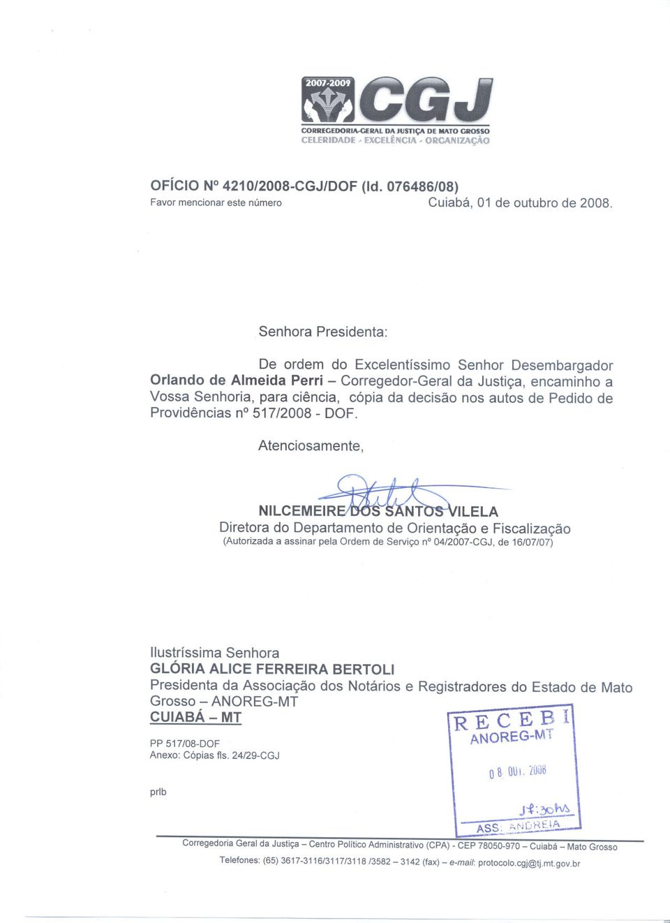 Providências no517/2008 - DOF Atenciosamente, NILCEMEIREIIXJS-SANTQS-VILELA Diretora do Departamento de Orientação e Fiscalização (Autorizada a assinar pela Ordem de Serviço no04/2007-cgj, de