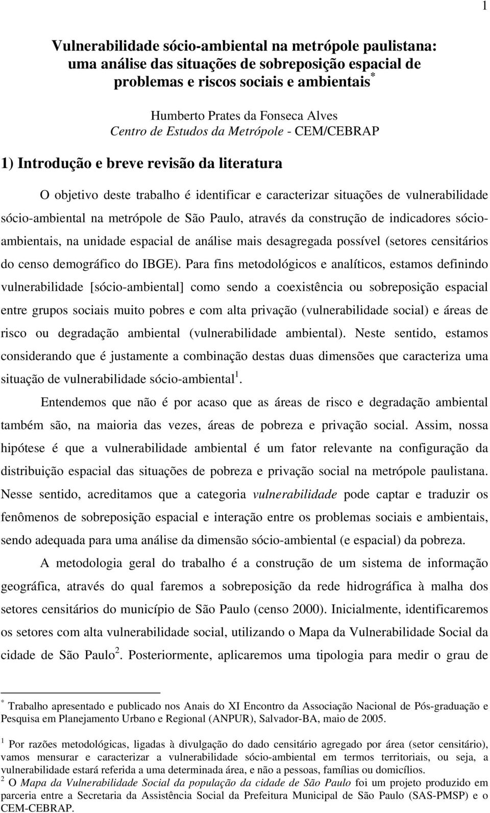 Paulo, através da construção de indicadores sócioambientais, na unidade espacial de análise mais desagregada possível (setores censitários do censo demográfico do IBGE).