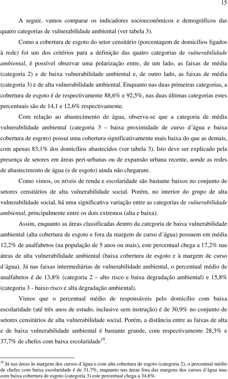 uma polarização entre, de um lado, as faixas de média (categoria 2) e de baixa vulnerabilidade ambiental e, de outro lado, as faixas de média (categoria 3) e de alta vulnerabilidade ambiental.