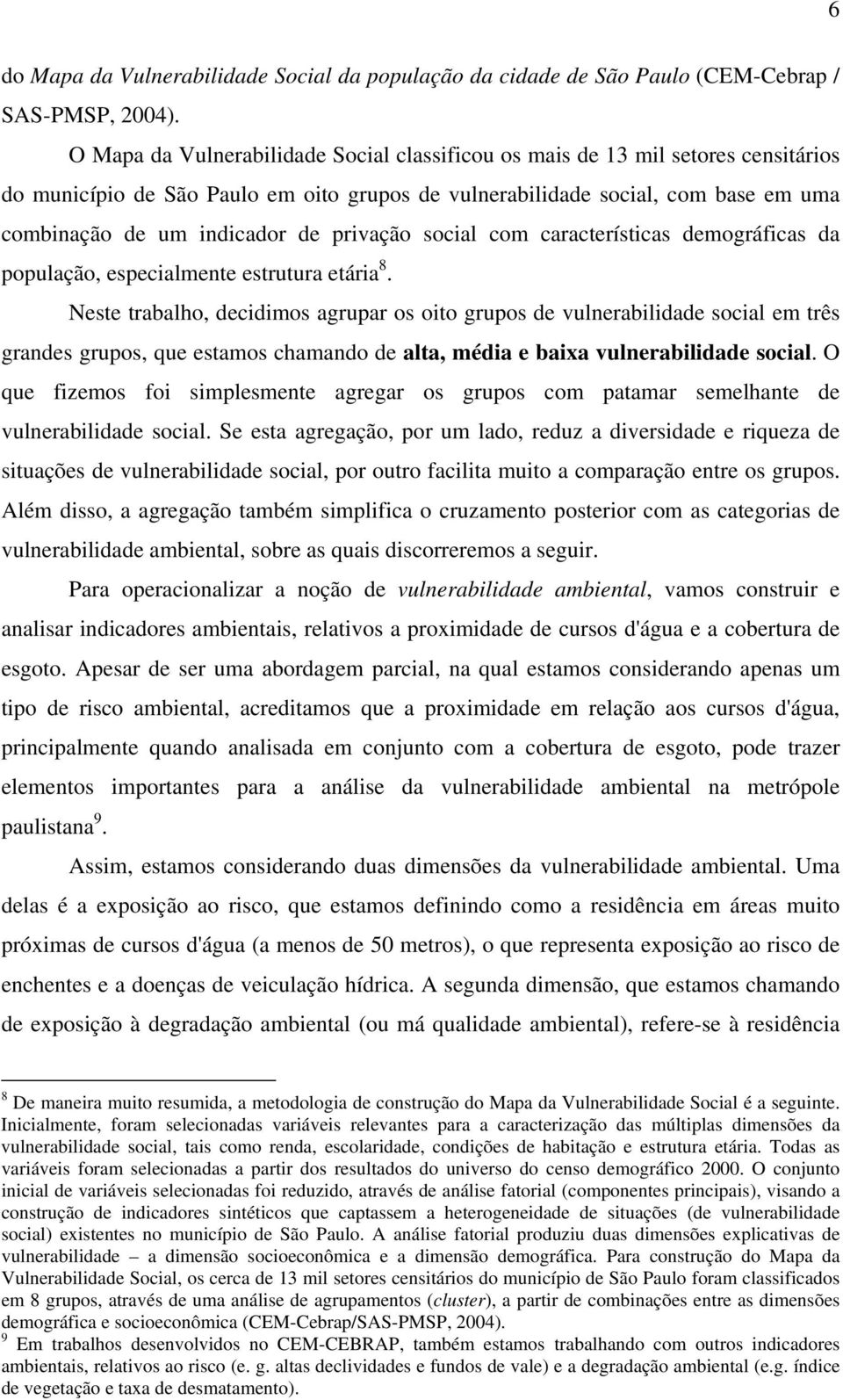 privação social com características demográficas da população, especialmente estrutura etária 8.