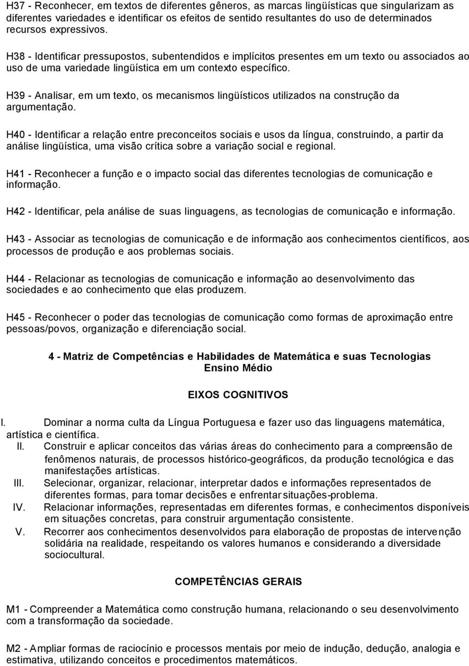 H39 - Analisar, em um texto, os mecanismos lingüísticos utilizados na construção da argumentação.