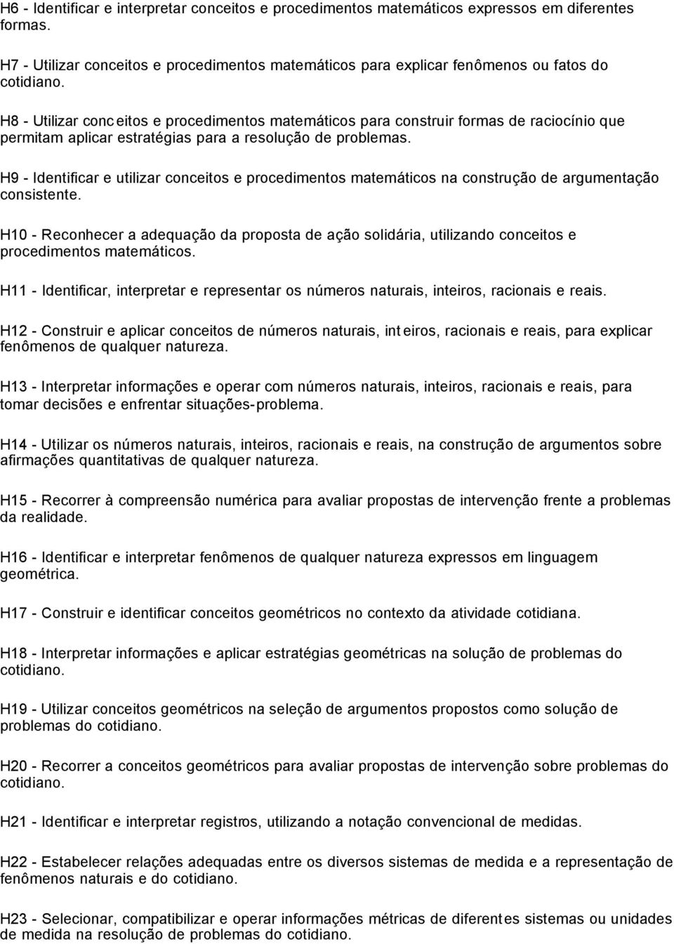 H9 - Identificar e utilizar conceitos e procedimentos matemáticos na construção de argumentação consistente.