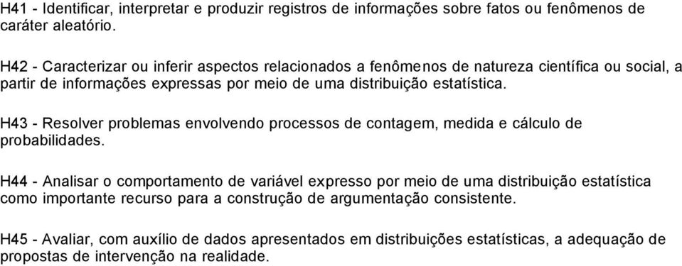 estatística. H43 - Resolver problemas envolvendo processos de contagem, medida e cálculo de probabilidades.