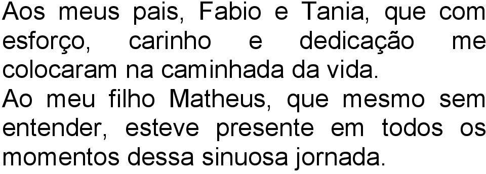 vida. Ao meu filho Matheus, que mesmo sem entender,