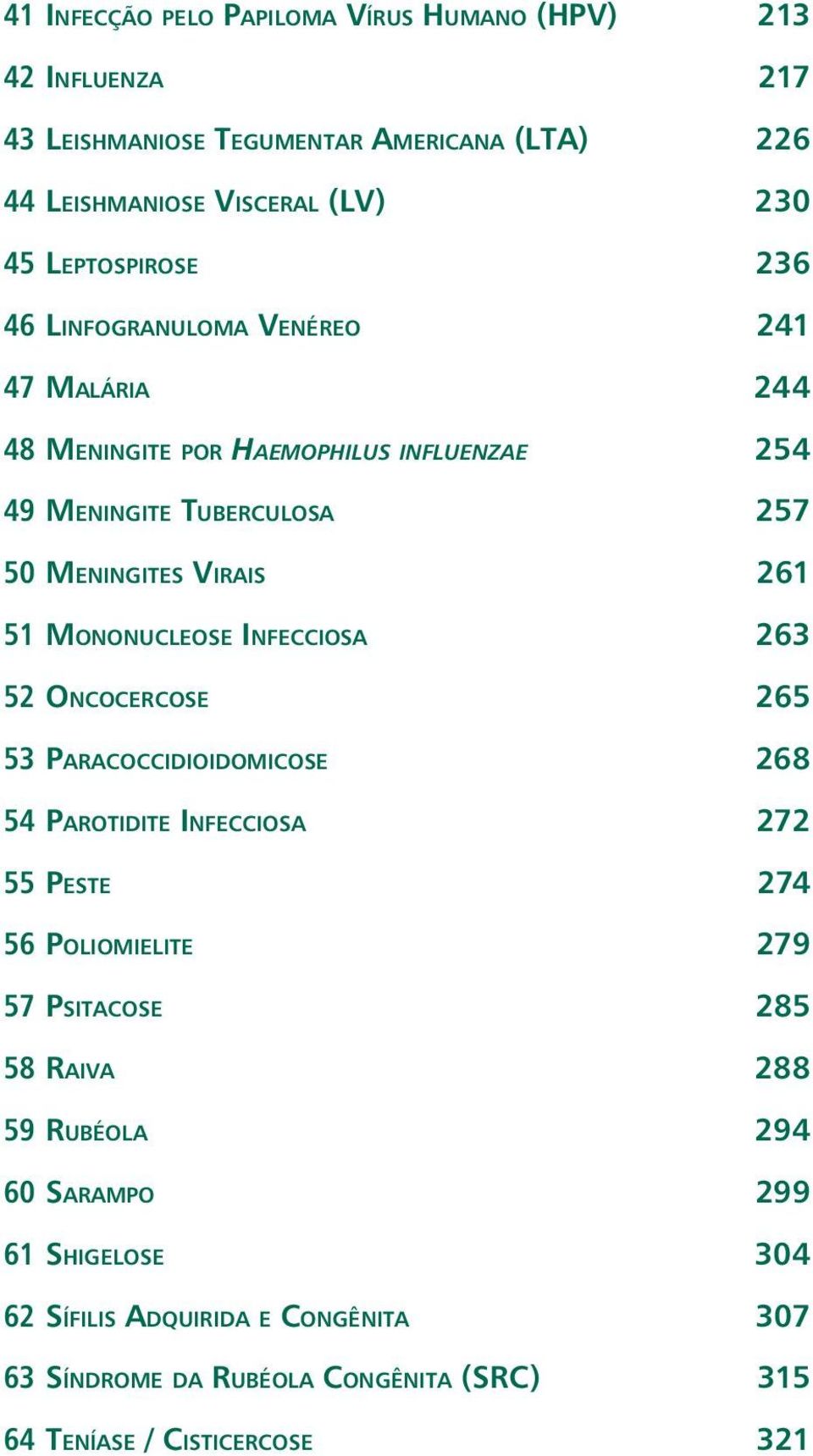 51 MONONUCLEOSE INFECCIOSA 263 52 ONCOCERCOSE 265 53 PARACOCCIDIOIDOMICOSE 268 54 PAROTIDITE INFECCIOSA 272 55 PESTE 274 56 POLIOMIELITE 279 57 PSITACOSE 285