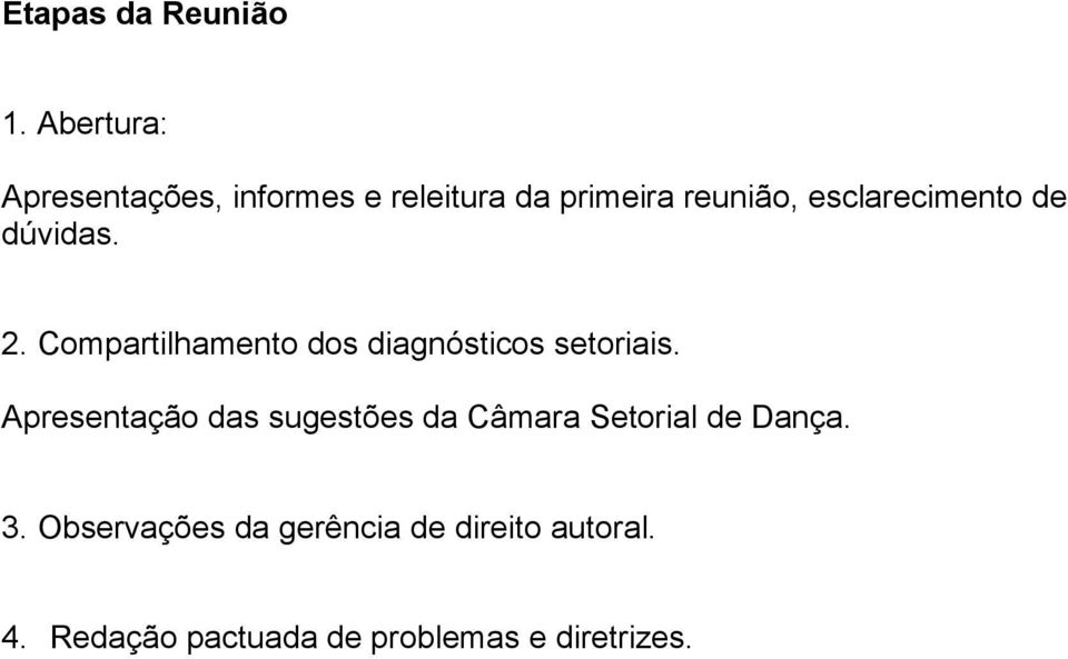 esclarecimento de dúvidas. 2. Compartilhamento dos diagnósticos setoriais.