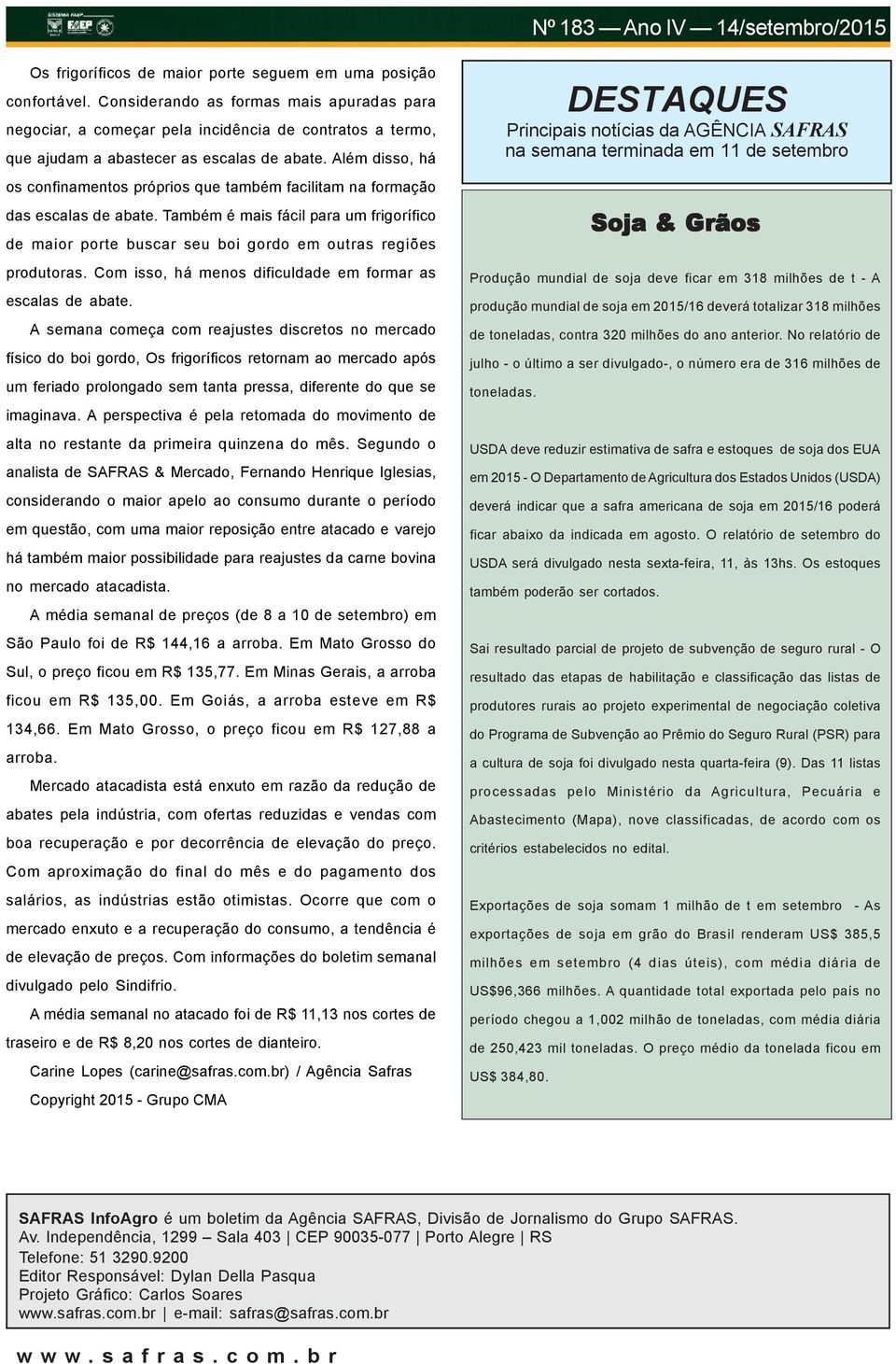 Além disso, há os confinamentos próprios que também facilitam na formação das escalas de abate.