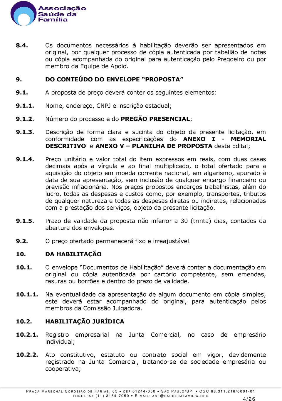 1.2. Número do processo e do PREGÃO PRESENCIAL; 9.1.3.