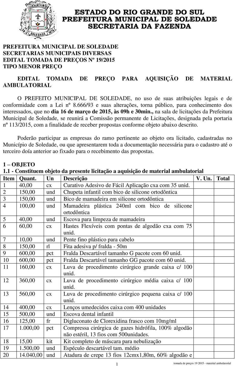 666/93 e suas alterações, torna público, para conhecimento dos interessados, que no dia 16 de março de 2015, às 09h e 30min.