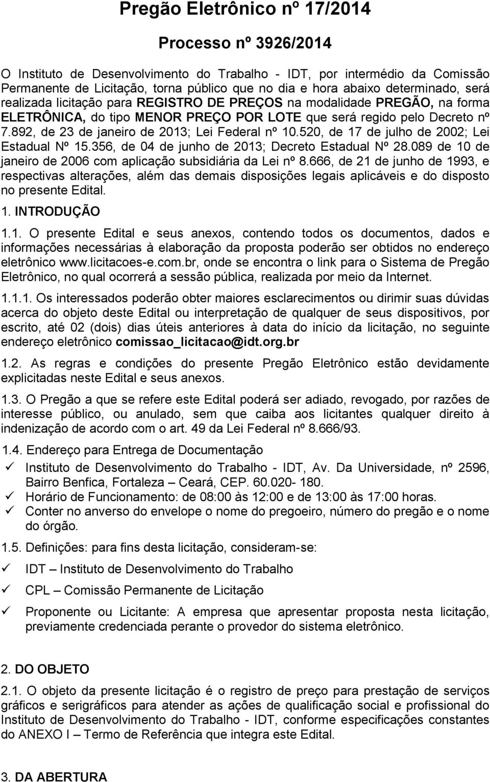 892, de 23 de janeiro de 2013; Lei Federal nº 10.520, de 17 de julho de 2002; Lei Estadual Nº 15.356, de 04 de junho de 2013; Decreto Estadual Nº 28.