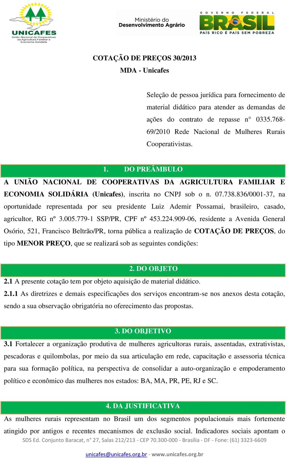 738.836/0001-37, na oportunidade representada por seu presidente Luiz Ademir Possamai, brasileiro, casado, agricultor, RG nº 3.005.779-1 SSP/PR, CPF nº 453.224.