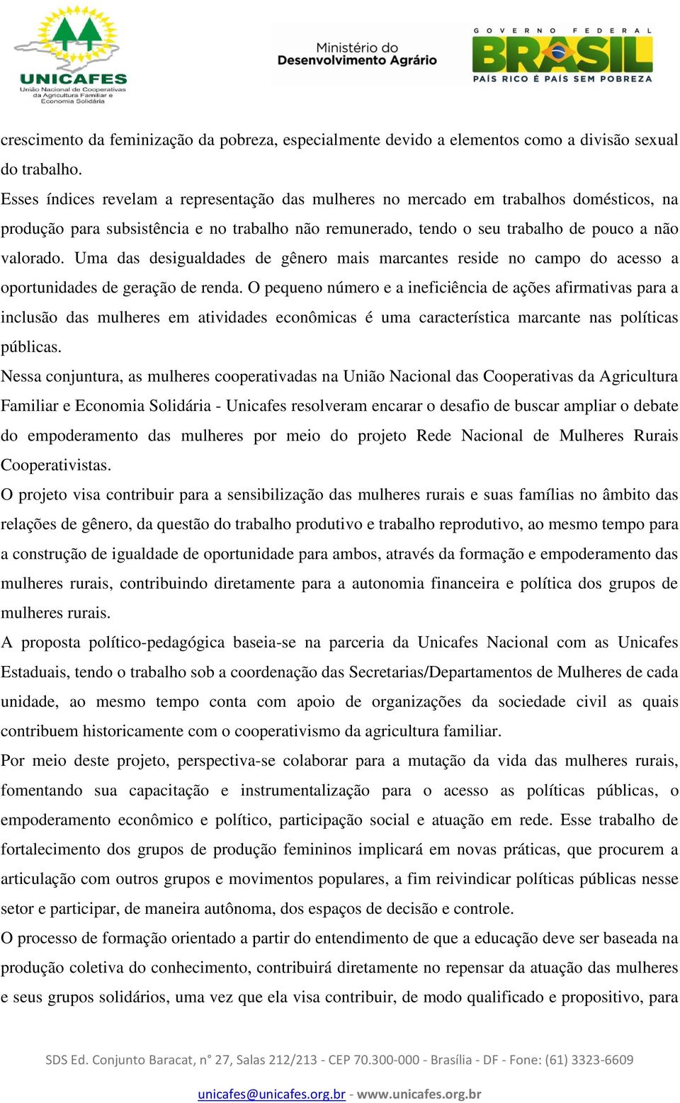 Uma das desigualdades de gênero mais marcantes reside no campo do acesso a oportunidades de geração de renda.