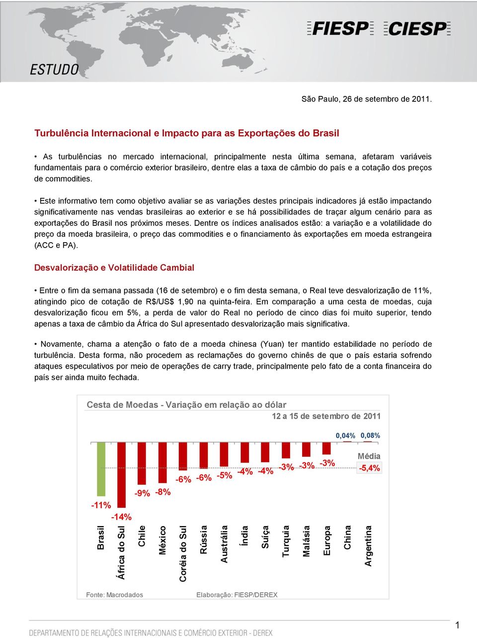 exterior brasileiro, dentre elas a taxa de câmbio do país e a cotação dos preços de commodities.