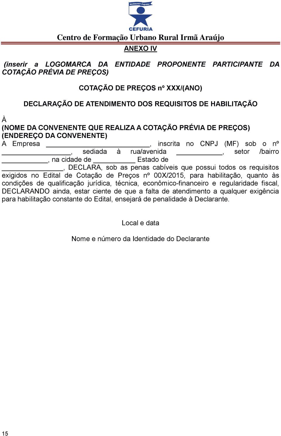 penas cabíveis que possui todos os requisitos exigidos no Edital de Cotação de Preços nº 00X/2015, para habilitação, quanto às condições de qualificação jurídica, técnica, econômico-financeiro e