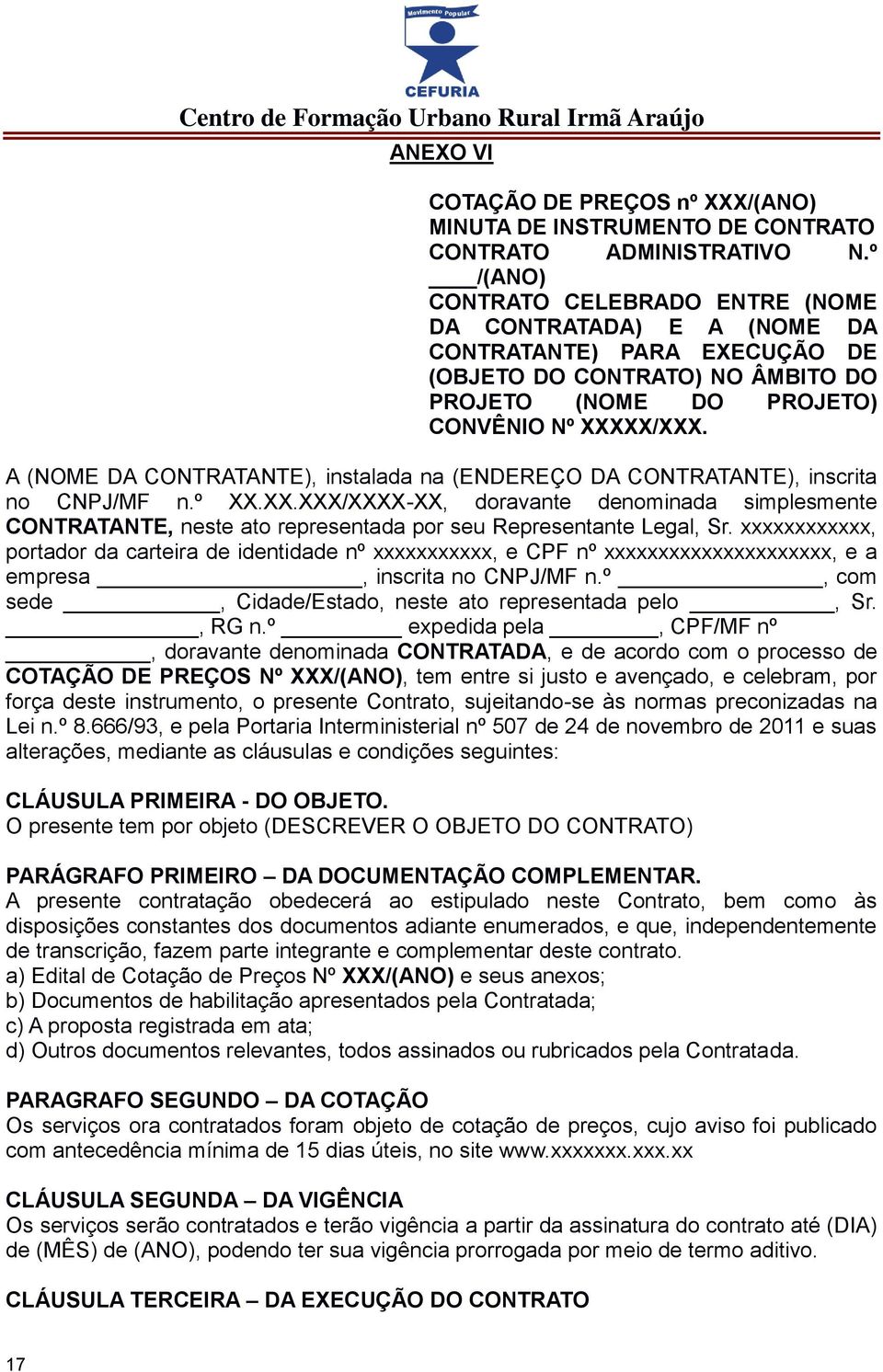 A (NOME DA CONTRATANTE), instalada na (ENDEREÇO DA CONTRATANTE), inscrita no CNPJ/MF n.º XX.