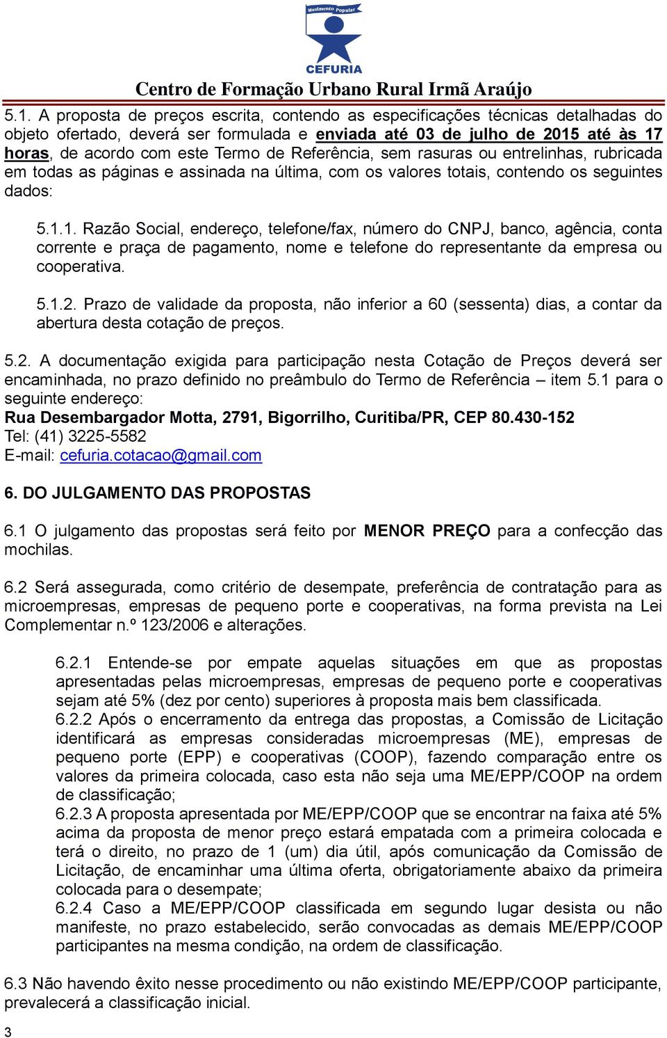 Referência, sem rasuras ou entrelinhas, rubricada em todas as páginas e assinada na última, com os valores totais, contendo os seguintes dados: 5.1.