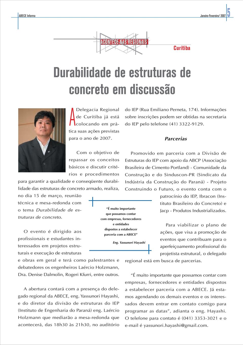 Parcerias Com o objetivo de Promovido em parceria com a Divisão de repassar os conceitos Estruturas do IEP com apoio da ABCP (Associação básicos e discutir critérios e procedimentos Construção e do