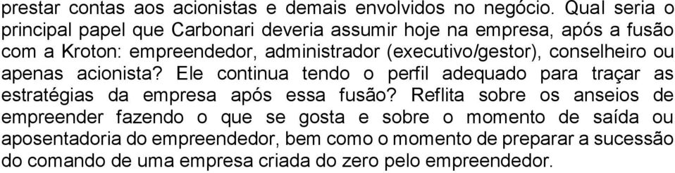 (executivo/gestor), conselheiro ou apenas acionista?