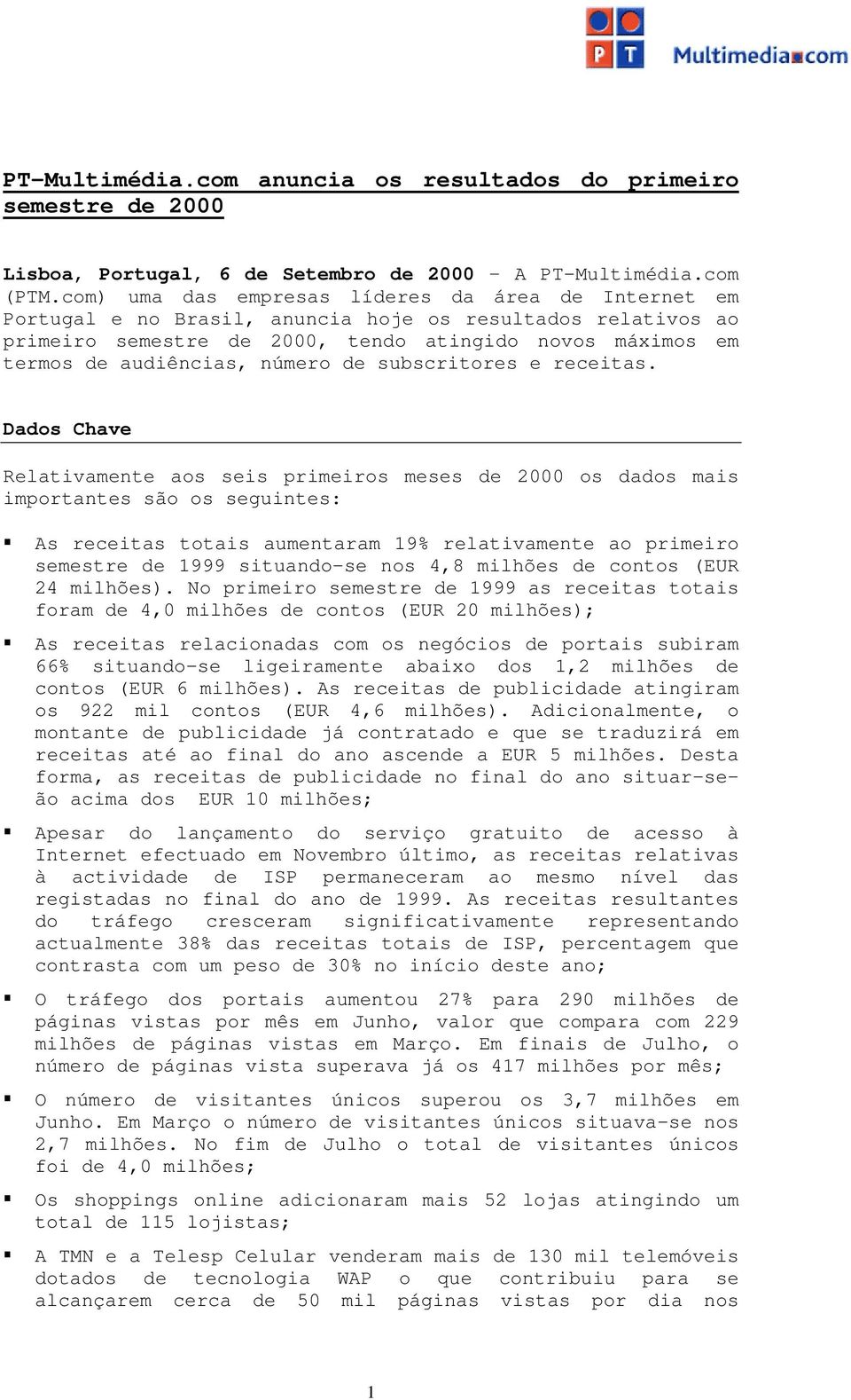 número de subscritores e receitas. Dados Chave Relativamente aos seis primeiros meses de 2000 os dados mais importantes são os seguintes:!