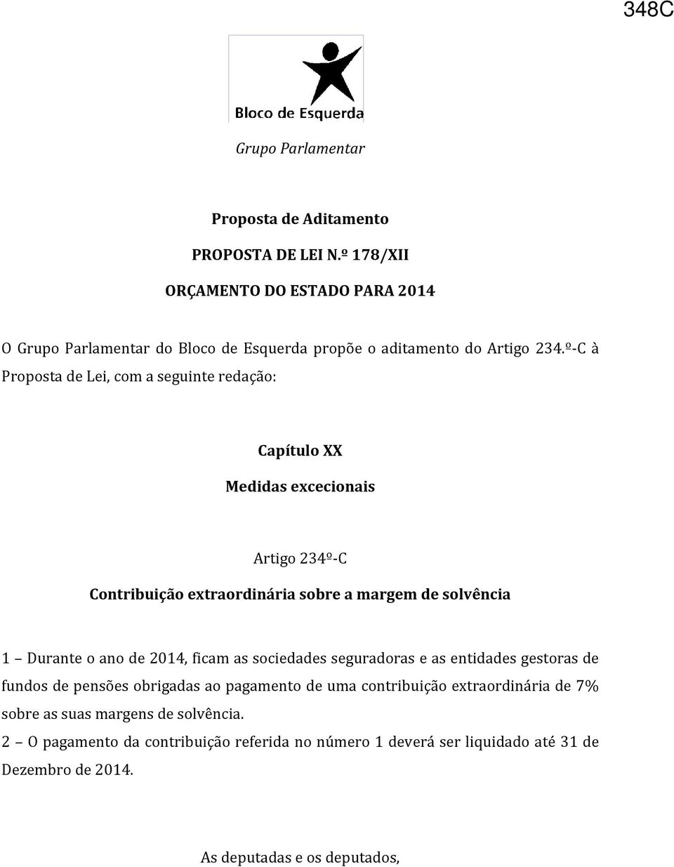 º-C à Proposta de Lei, com a seguinte redação: Capítulo XX Medidas excecionais Artigo 234º-C Contribuição extraordinária sobre a margem de solvência 1 Durante o ano