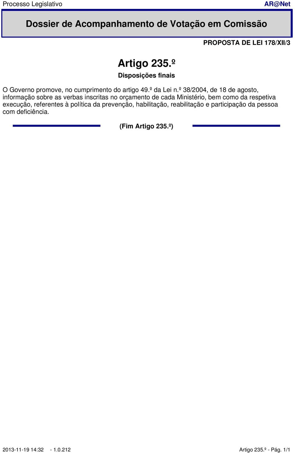 º 38/2004, de 18 de agosto, informação sobre as verbas inscritas no orçamento de cada Ministério,